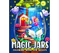 Magic Jars: A Coloring Book for Adults Featuring Cute Jars with Fun Fantasy Characters, Adorable Animals, and Enchanting Scenes for Stress Relief and Relaxation