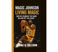 MAGIC JOHNSON: Living Magic - How he changed the game on and off the court