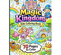 Magic Kingdom Coloring Book for Kids: 70 Fun & Easy Fantasy Pages with Castles, Unicorns, Dragons, Fairies & Magical Adventures for Ages 4-10
