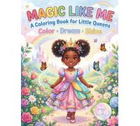 Magic Like Me: A Coloring Book for Little Queens Color-Dream-Shine | Black Girl Magic, Confidence & Affirmations for Kids Ages 4-8