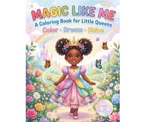 Magic Like Me: A Coloring Book for Little Queens Color-Dream-Shine | Black Girl Magic, Confidence & Affirmations for Kids Ages 4-8