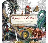 Magic Made Real: Coloring through Enchanted Realms of Dragons, Unicorns, Fairies, and More