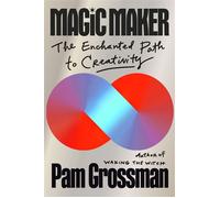 Magic Maker The Enchanted Path to Creativity - Pam Grossman - Hay House UK - ebook (ePub) - Livre