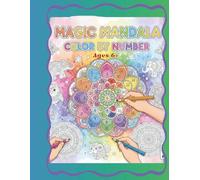 Magic Mandala Color By Number: Ages 6+