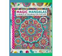 Magic Mandalas A World of Coloring Fun for Kids: "A Vibrant Collection of Kid-Friendly Mandalas to Explore, relax and Enjoy"