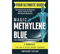 Magic Methylene Blue for Humans: Your Ultimate Guide to Banishing Brain Fog and Unlocking a Sharper, Vibrant You With Mitochondrial Optimization