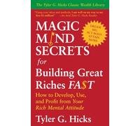 Magic Mind Secrets for Building Great Riches Fast: How to Develop, Use, and Profit from Your Rich Mental Attitude
