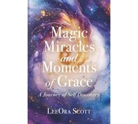Magic, Miracles, and Moments of Grace: A Journey of Self Discovery