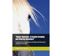 "Magic Moments: A Creative Drawing and Coloring Adventure": "Unleash Your Imagination and Relax with Beautiful Designs for All Ages"