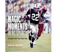 Magic Moments in BC Sports by Kate Bird Kate Bird (Auteur)