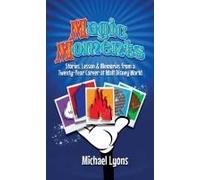 Magic Moments - Stories, Lessons & Memories From A Twenty-Year Career At Walt Disney World