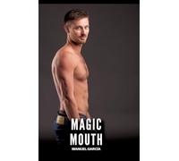 Magic Mouth: Gay Erotic Stories of Extreme Sex for Mature Men