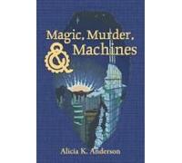 Magic, Murder, And Machines: Reimagining Fairy Tales