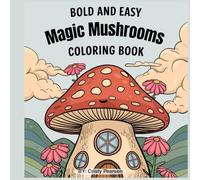 Magic Mushrooms Coloring Book: This Magic Mushroom Coloring book is your escape into a whimsical forest filled
