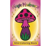 Magic Mushrooms Mini Coloring Book: For Adults & Teens | 4x6 Pocket-Size Design Perfect for Travel & On The Go | Fun Bold & Easy Images for Relaxation, Creativity & Amusement