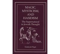 Magic, Mysticism, and Hasidism: The Supernatural in Jewish Thought