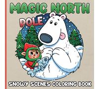 Magic North Pole Coloring Book: Cute Elf Adventures Coloring Pages with Magical Creatures, Winter Scenes, Cozy Family Moments for All Ages to Relax & Unwind