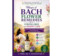 Magic of Bach Flower Remedies for a Stress-Free and Happy Life: Simple and Practical Ways to Heal Emotions, Overcome Stress and Restore Inner Balance Naturally