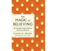 Magic of Believing: The Complete Original Edition