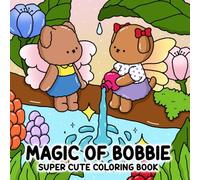 Magic of Bobbie: Super Cute Coloring Book Featuring Enchanted Moments and Whimsical Animal Friends