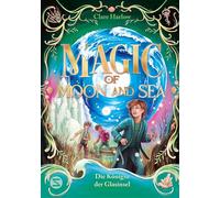 Magic of Moon and Sea. Die Königin der Glasinsel Band 2 des Fantasy-Abenteuers ab 10 | Magie, die durch Ebbe und Flut bestimmt wird | Für Fans von »Der goldene Kompass« oder »Die Duftapotheke« - Clare