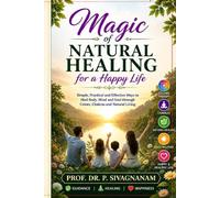 Magic of Natural Healing for a Happy Life: Simple, Practical and Effective Ways to Heal Body, Mind and Soul through Colors, Chakras and Natural Living
