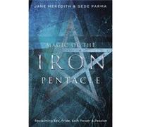 Magic of the Iron Pentacle Reclaiming Sex Pride Self Power and Passion by Jane Meredith & Gede Parma Jane Meredith, Gede Parma (Auteur)