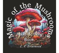 Magic of the Mushrooms: Adult Activity Book for Relaxation and Mindfulness