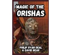 Magic Of The Orishas: A Beginner’s Guide to West African Spirituality