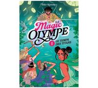 Magic Olympe - Tome 1 - Le Temps Des Titans