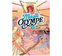 Magic Olympe - Tome 2 - Des Héroïnes En Or