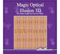 Magic Optical Illusion 3D, See Hidden Images and Train Your Vision, Vol. 3: Use your Magic Eye and see beautiful 3D figures, improve your vision.