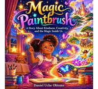 Magic Paintbrush: A Story About Kindness, Creativity, and the Magic Inside Us