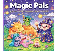 Magic Pals: A Cute & Cozy Fantasy Coloring Book for Kids, Teens, and Adults - 45 Whimsical Illustrations/ Adorable Wizards, Dragons, and Magical Creatures in a World of Enchanted Fun