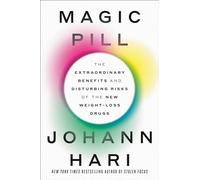 Magic Pill: The Extraordinary Benefits and Disturbing Risks of the New Weight-Loss Drugs