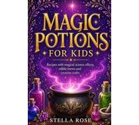 Magic Potions for Kids: Recipes with magical science effects, edible brews and creative crafts