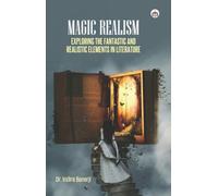 MAGIC REALISM: EXPLORING THE FANTASTIC AND REALISTIC ELEMENTS IN LITERATURE