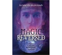 Magic Reversed: Celtic Bestiary Tales Book 1 (Paperback - 2020)