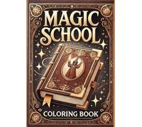 Magic School Coloring Book for Kids Ages 7-12: 75 Pages of Magic School Adventures, Wizards, Spells, and Enchanted Creatures