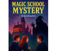 Magic School Mystery - A Puzzle Adventure for Kids and Teens: Solve 35+ Brain-Boosting Puzzles in an Adventurous Magical Journey