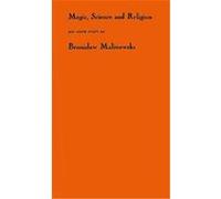 Magic, Science, and Religion, and Other Essays Bronislaw Malinowski (Auteur)