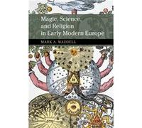 Magic Science and Religion in Early Modern Europe by Mark A. Michigan State University Waddell Mark A. Michigan State University Waddell (Auteur)