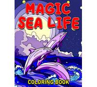 Magic Sea Life Coloring Book: Stunning Coloring Pages Of Marine Patterns For All Ages To Have Fun Ideal Gift For Special Occasions