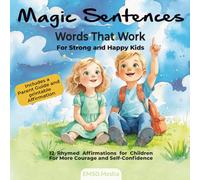 Magic Sentence - Words That Work for Strong and Happy Kids: 12 Rhymed Affirmations for Children For More Courage and Self-Confidence