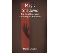 Magic Shadows Die Geschichte Vom Ursprung Der Kinofilme