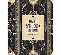 Magic Spell Book Journal: Beginner Witches Grimoire With Spells | Record Your Magical Rituals, Charms, Incantations, Curses, and Moon Magic