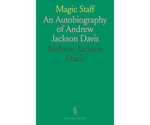 Magic Staff: An Autobiography of Andrew Jackson Davis