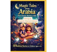 Magic Tales from Arabia: Four Classic Stories for Kids | 50 Bedtime Stories for Children Ages 4-10 | Bilingual English-Danish Edition