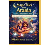 Magic Tales from Arabia: Four Classic Stories for Kids | 50 Bedtime Stories for Children Ages 4-10 | Bilingual English-Korean Edition