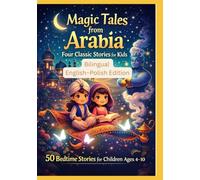 Magic Tales from Arabia: Four Classic Stories for Kids | 50 Bedtime Stories for Children Ages 4-10 | Bilingual English-Polish Edition